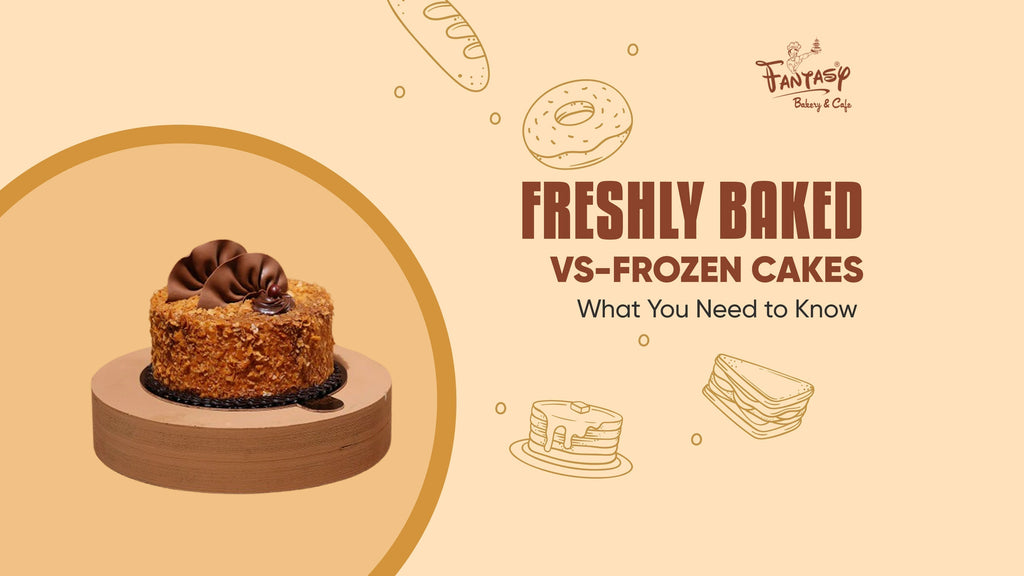 Freshly Baked vs. Frozen Cakes: What You Need to Know Before Ordering